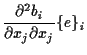 $\displaystyle \frac{ \partial^2 b_i }{ \partial x_j \partial x_j } \{ e \} _i$