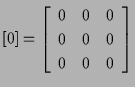 $\displaystyle [ 0 ]
=
\left[ \begin{array}{ccc}
0 & 0 & 0 \\
0 & 0 & 0 \\
0 & 0 & 0
\end{array} \right]$