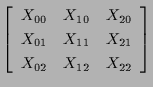 $\displaystyle \left[ \begin{array}{ccc}
X_{00} & X_{10} & X_{20} \\
X_{01} & X_{11} & X_{21} \\
X_{02} & X_{12} & X_{22}
\end{array} \right]$