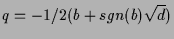 $\displaystyle q = -1/2 ( b + sgn( b ) \sqrt{d} )$