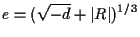 $\displaystyle e = (\sqrt{-d} + \left\vert R \right\vert )^{1/3}$