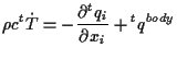 $\displaystyle \rho c {}^{t} \dot{T}
=
- \frac{ \partial {}^{t} q_i }{ \partial x_i } + {}^{t} q^{body}$