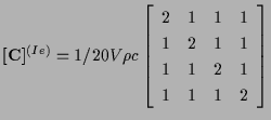 $\displaystyle [ \mathbf{ C } ] ^{(Ie)}
=
1 / 20 V
\rho c
\left[ \begin{array}{c...
...1 & 1 \\
1 & 2 & 1 & 1 \\
1 & 1 & 2 & 1 \\
1 & 1 & 1 & 2
\end{array} \right]$